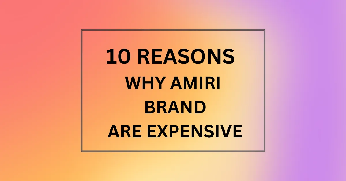 Why is Amiri Brand So Expensive?