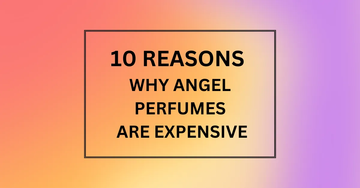 WHY ANGEL PERFUMES ARE EXPENSIVE