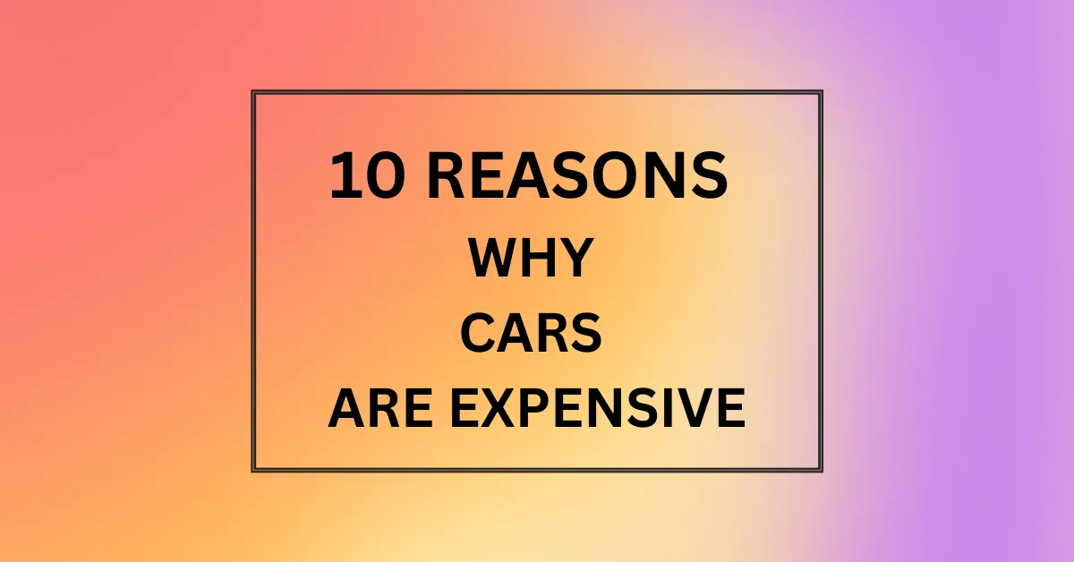 WHY CARS ARE EXPENSIVE
