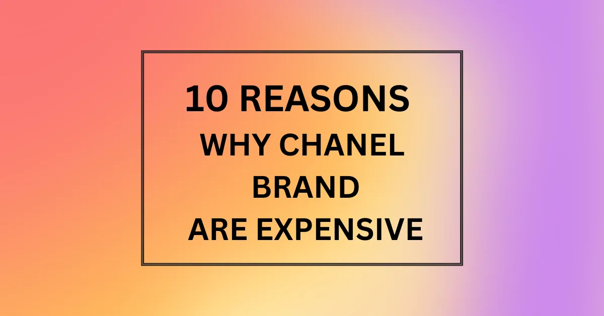 WHY CHANEL BRAND ARE EXPENSIVE