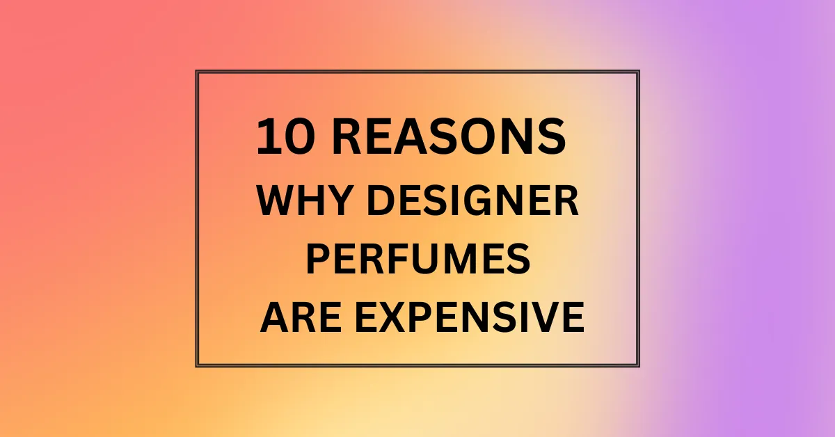 WHY DESIGNER PERFUMES ARE EXPENSIVE