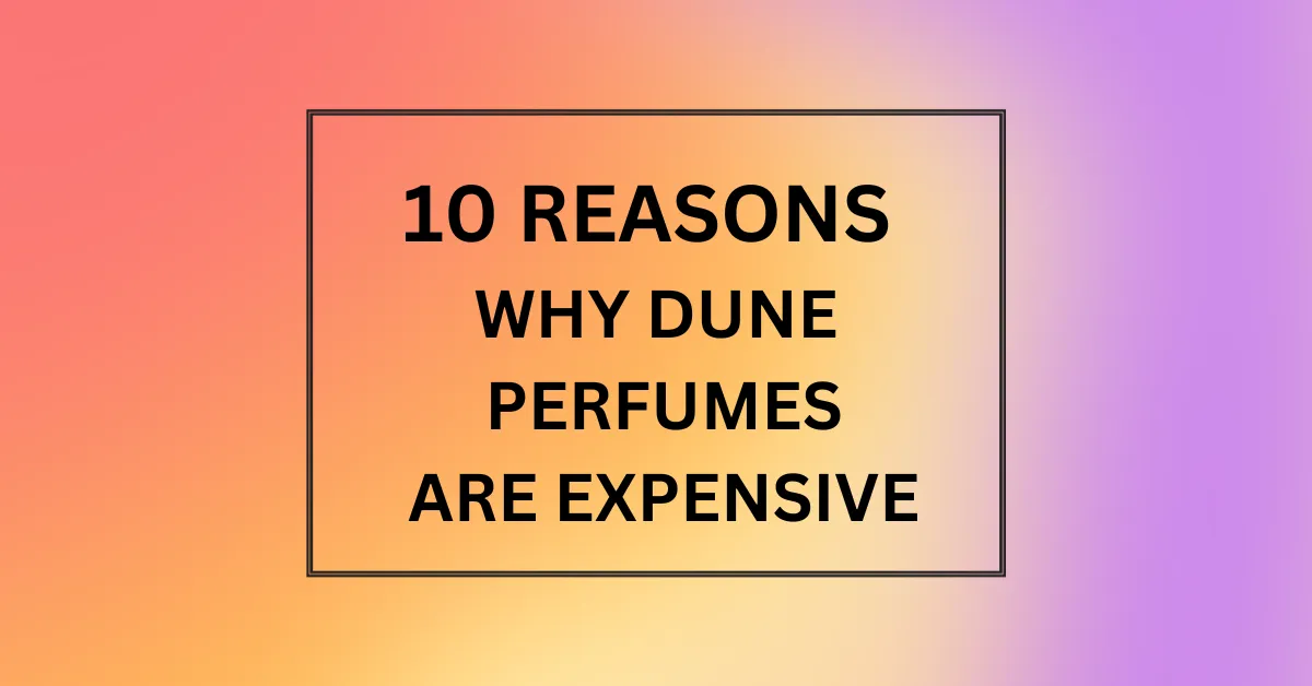 WHY DUNE PERFUMES ARE EXPENSIVE
