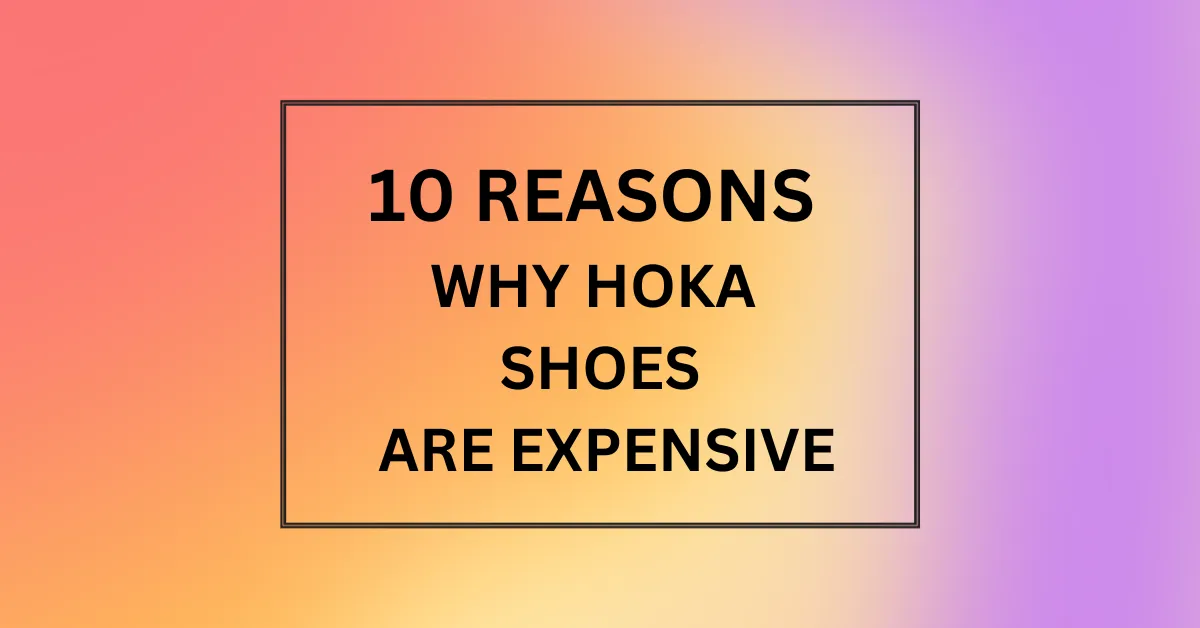 WHY HOKA SHOES ARE EXPENSIVE