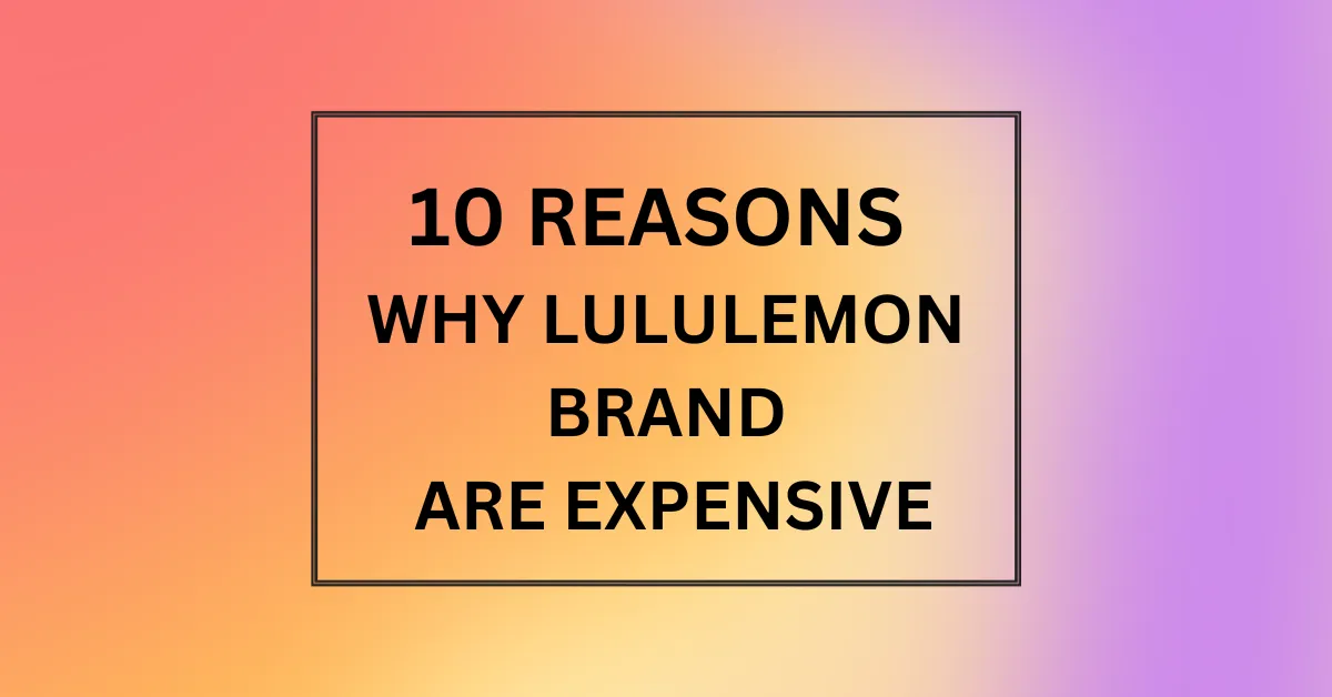 WHY LULULEMON BRAND ARE EXPENSIVE