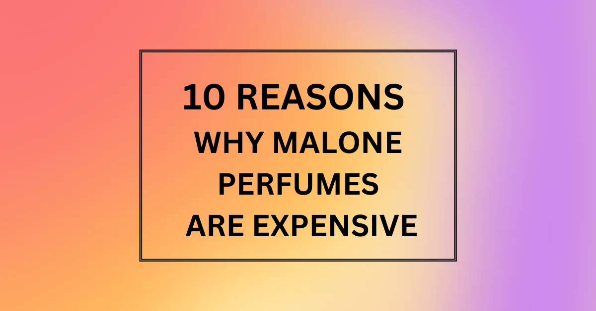 WHY MALONE PERFUMES ARE EXPENSIVE