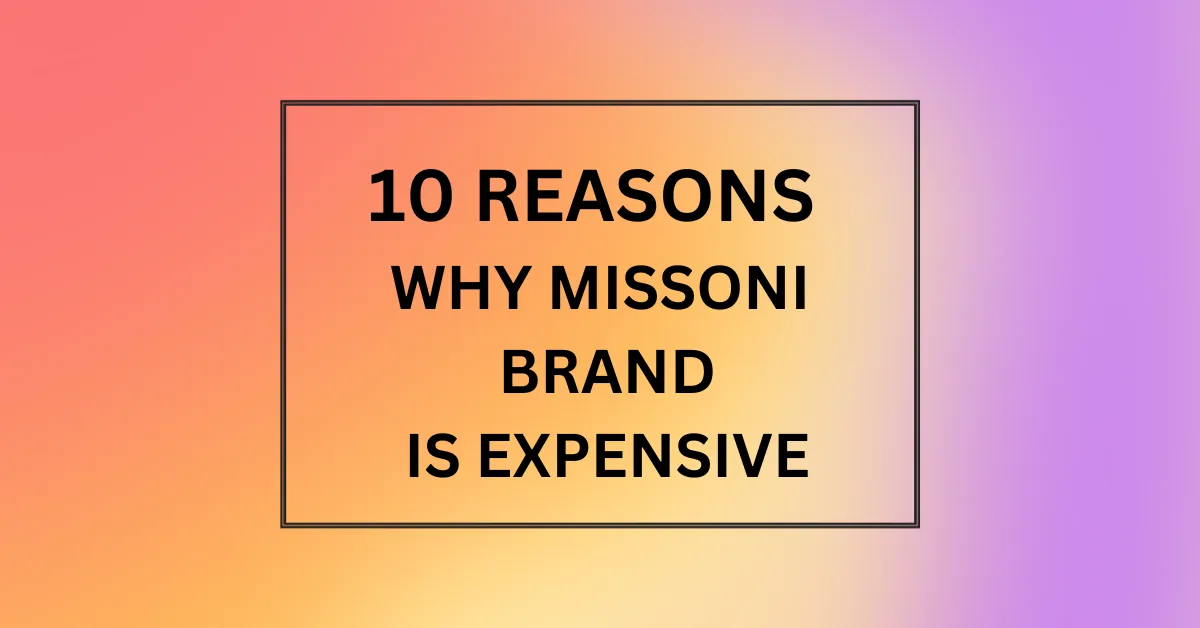 WHY MISSONI BRAND IS EXPENSIVE