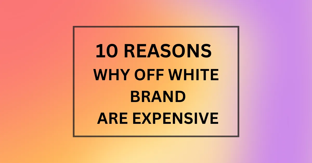 WHY OFF WHITE BRAND ARE EXPENSIVE