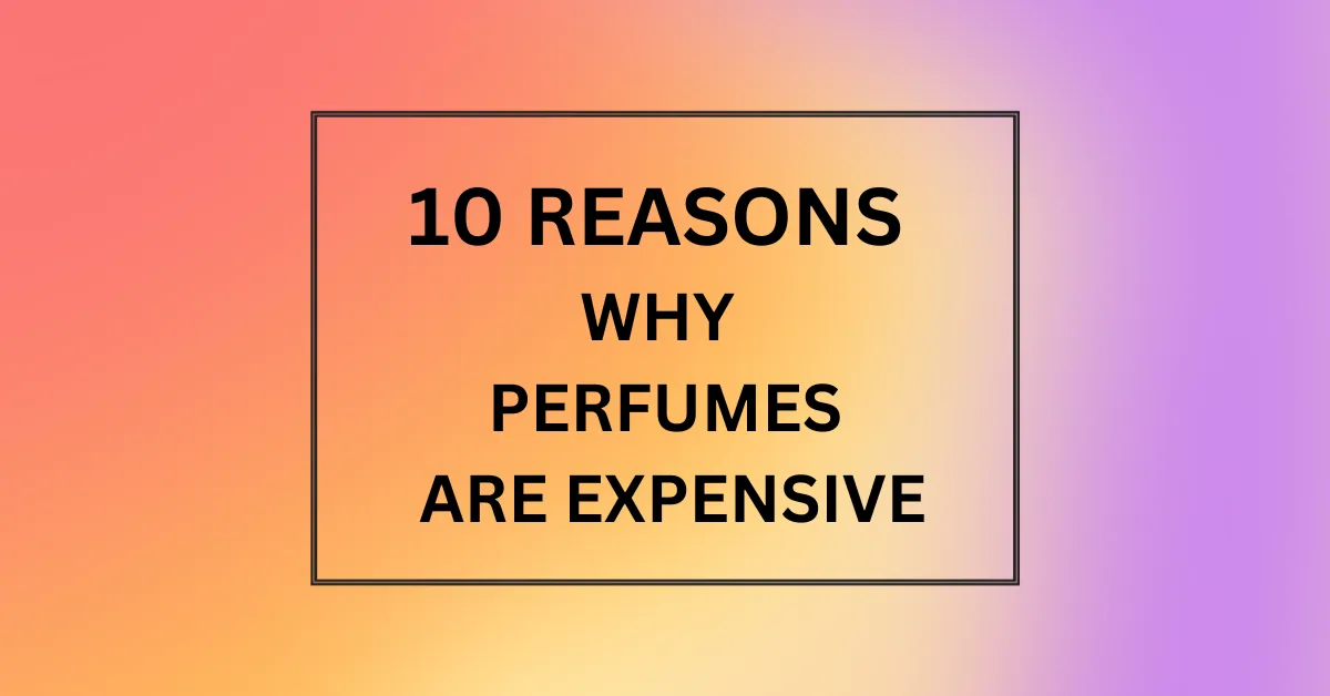 WHY PERFUMES ARE EXPENSIVE