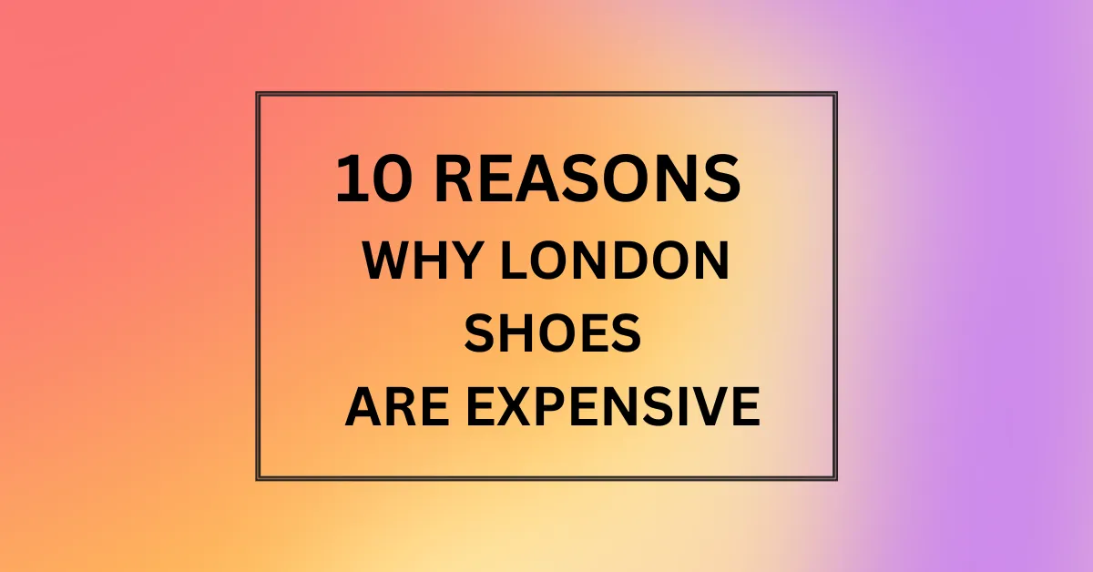 why are fly london shoes so expensive