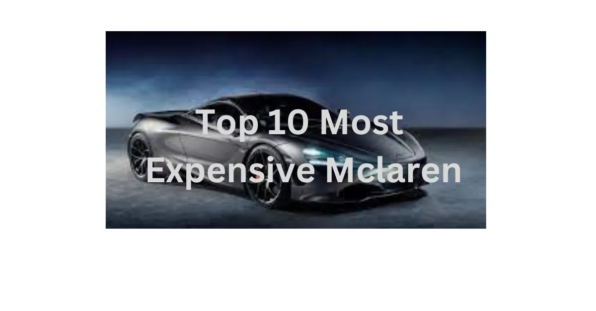 Top 10 Most Expensive Mclaren