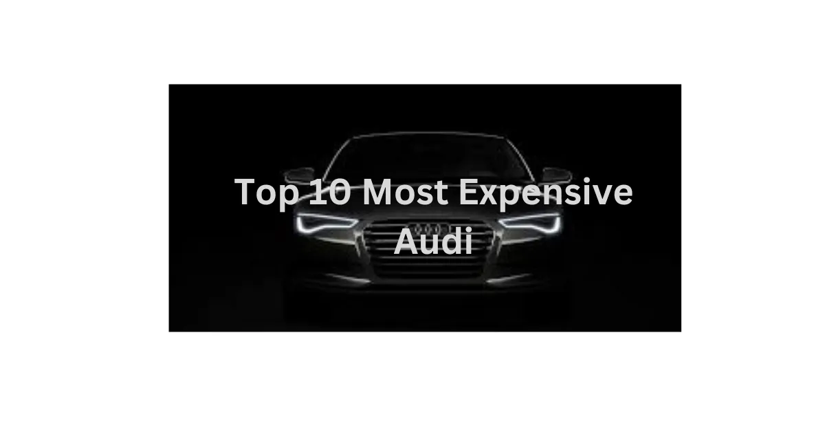 Top 10 Most Expensive Audi
