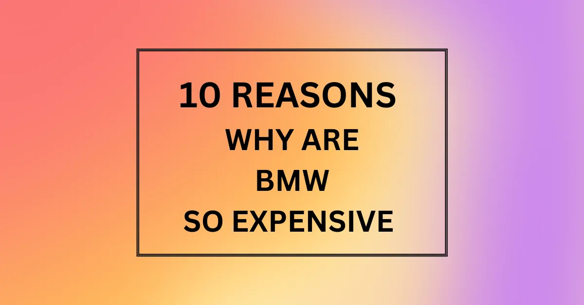 WHY ARE BMW SO EXPENSIVE