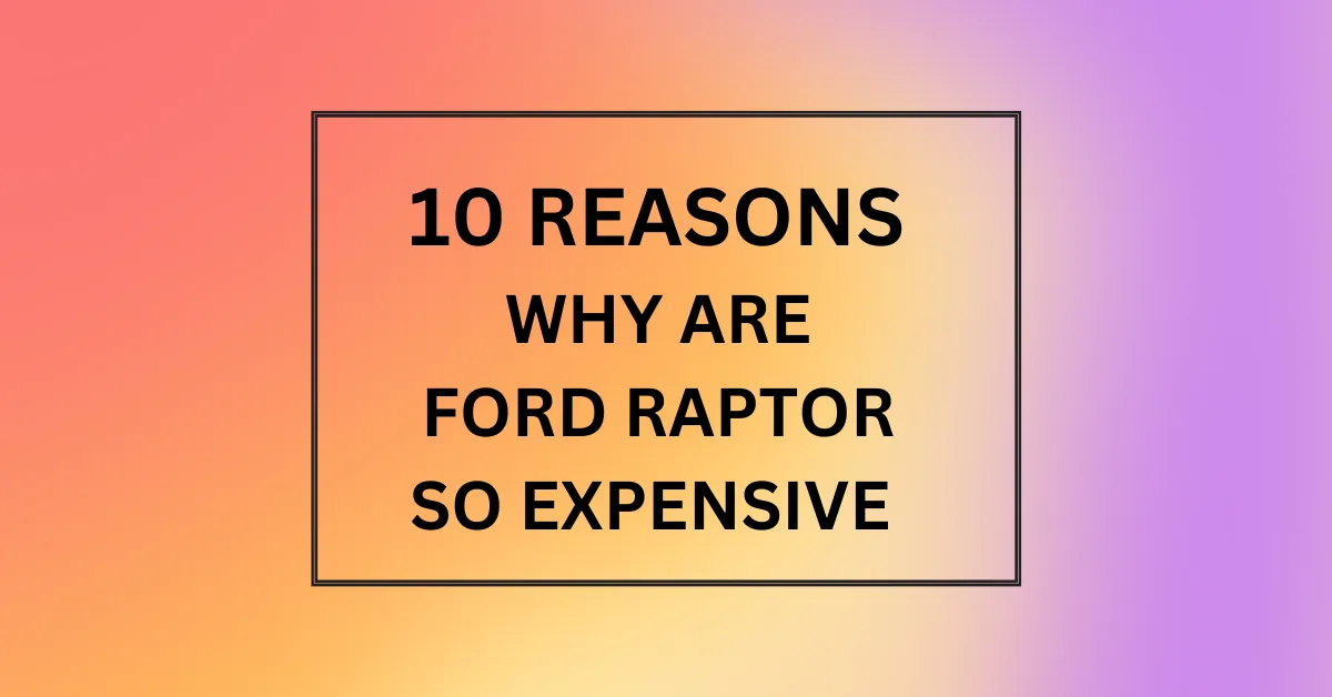 WHY ARE FORD RAPTOR SO EXPENSIVE