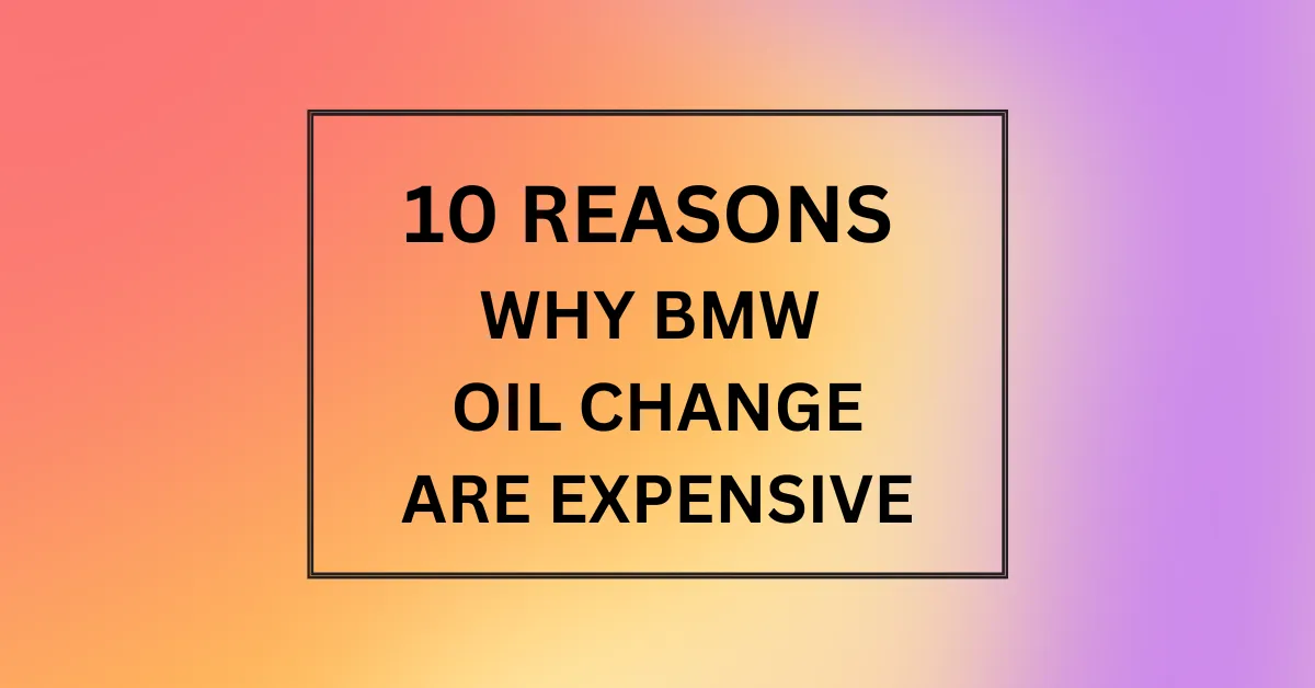 WHY BMW OIL CHANGE ARE EXPENSIVE