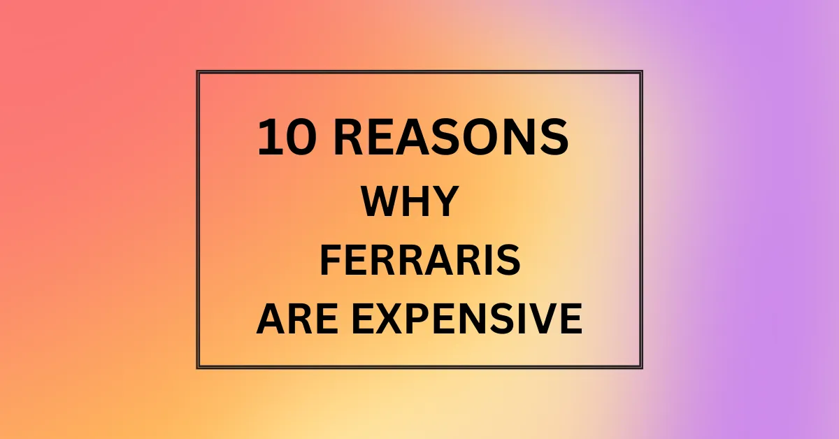 WHY FERRARIS ARE EXPENSIVE