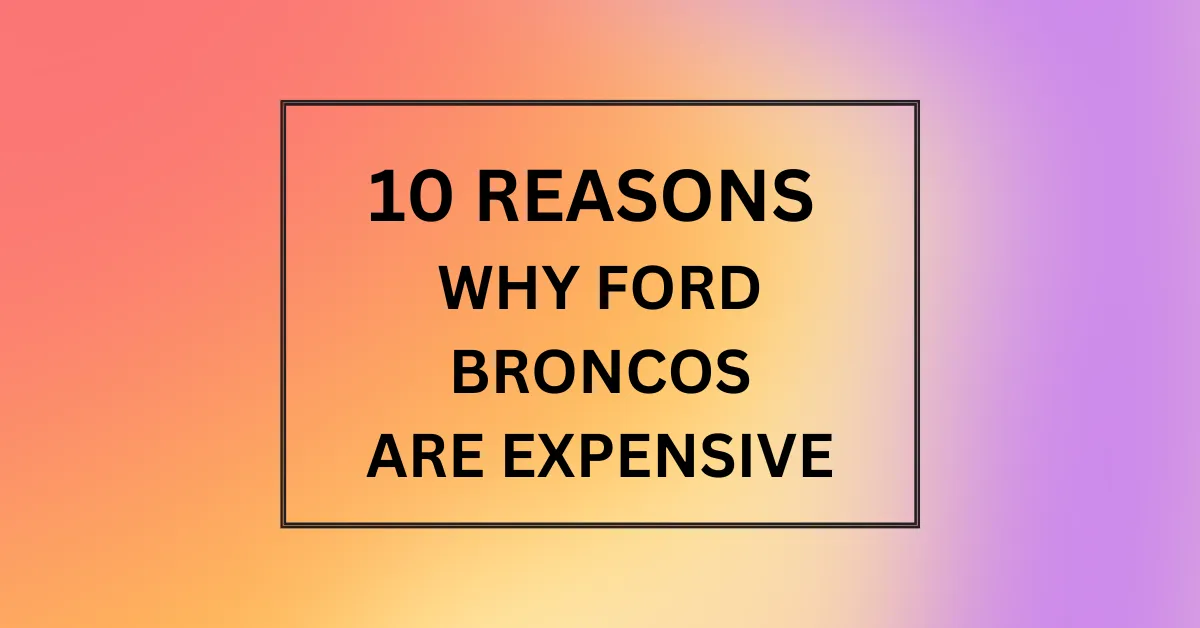 WHY FORD BRONCOS ARE EXPENSIVE