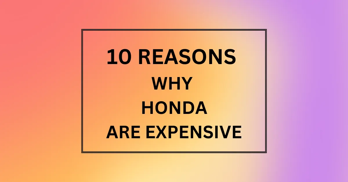 WHY HONDA ARE EXPENSIVE