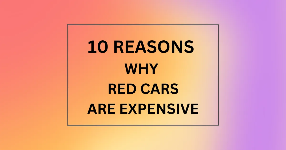WHY RED CARS ARE EXPENSIVE
