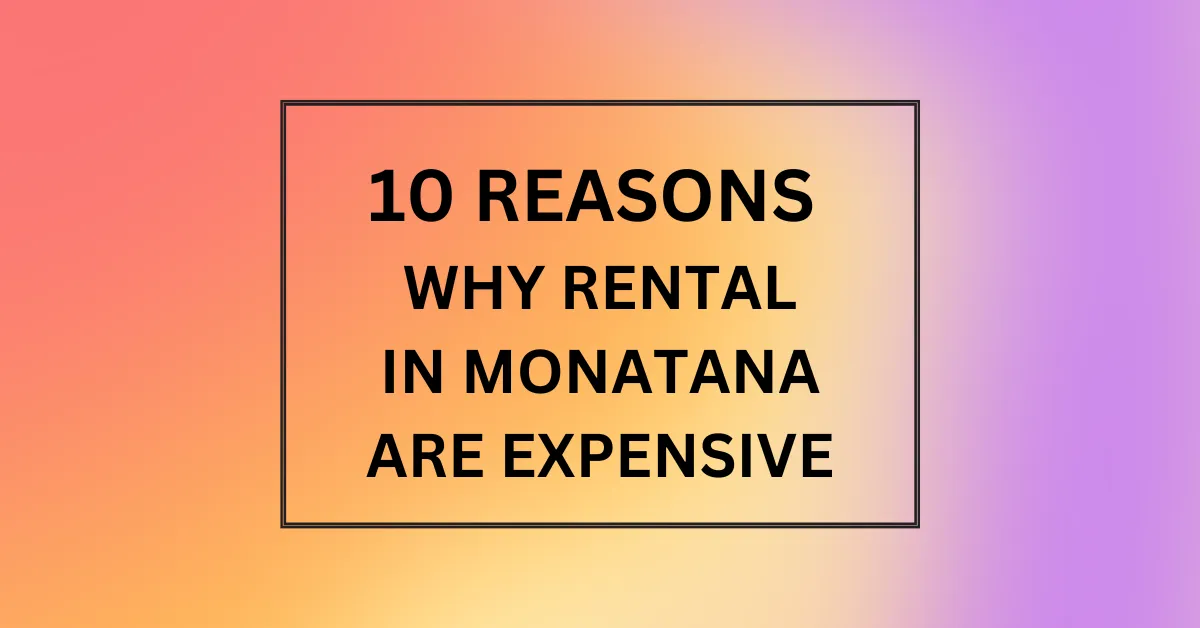 WHY RENTAL IN MONATANA ARE EXPENSIVE