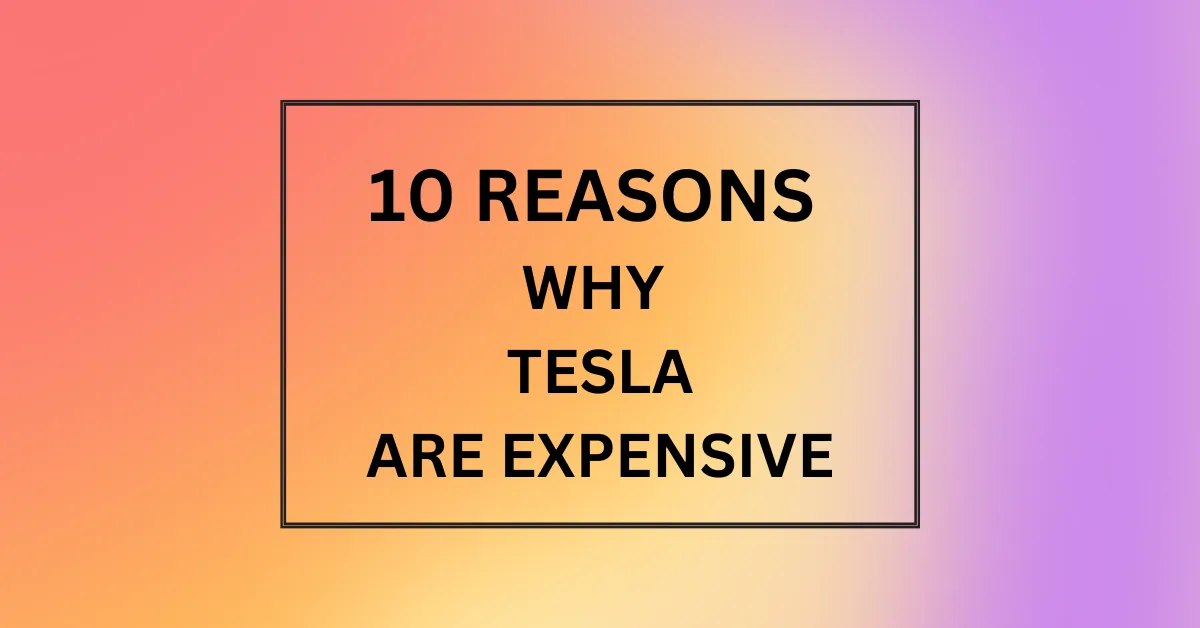 WHY TESLA ARE EXPENSIVE