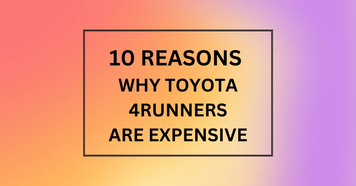 WHY TOYOTA 4RUNNERS ARE EXPENSIVE