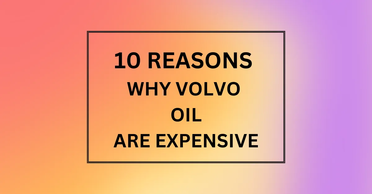 WHY VOLVO OIL ARE EXPENSIVE