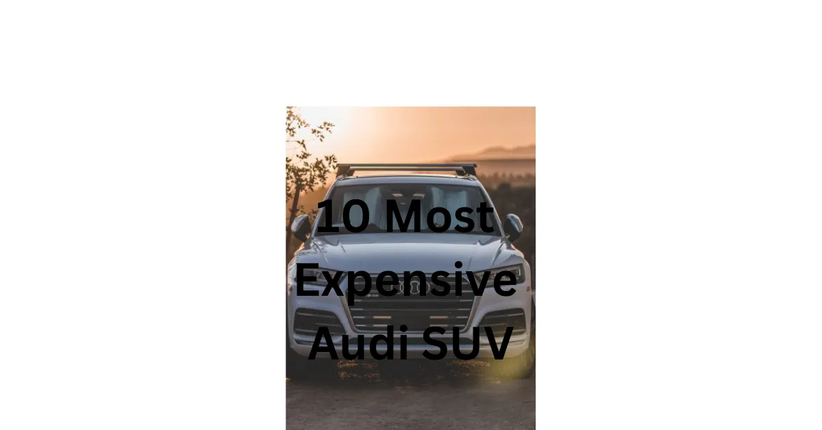 Top 10 Most Expensive Audi SUV