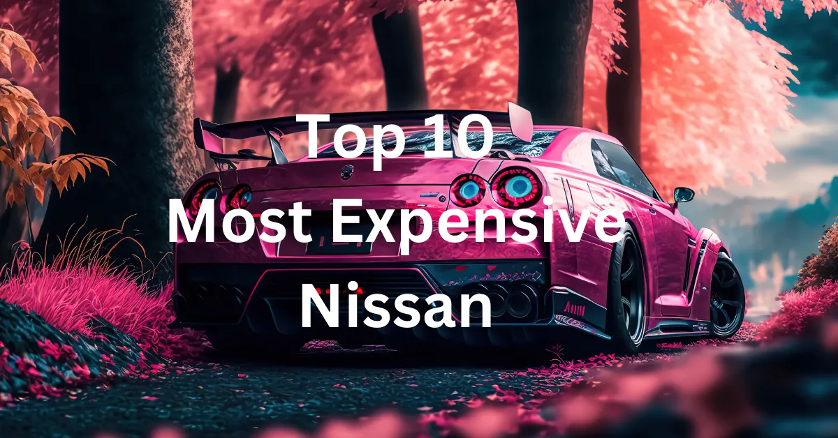 Top 10 Most Expensive Nissan