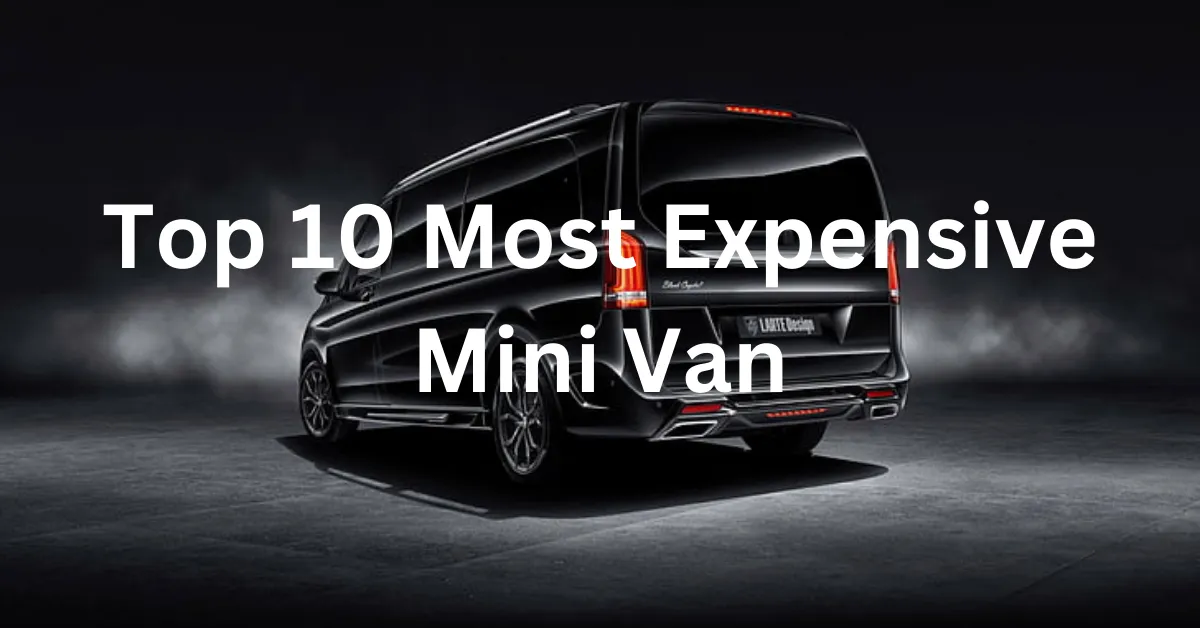 10 Most Expensive Mini Van