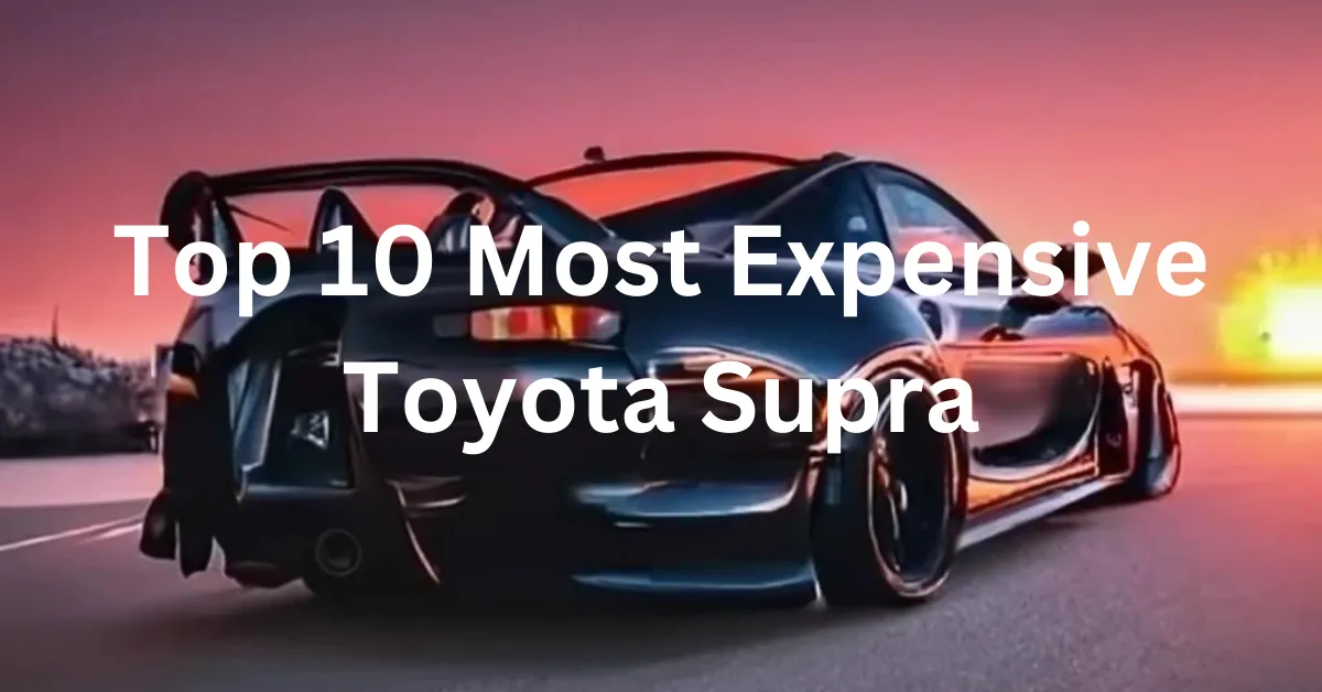 Top 10 Most Expensive Toyota Supra